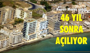 KAPALI MARAŞ SAHİLİ 46 YIL SONRA AÇILIYOR!