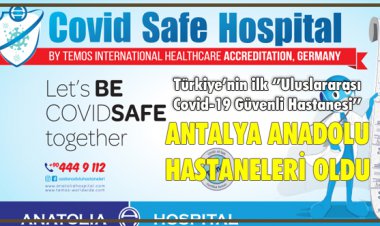 TÜRKİYE’NİN İLK ‘’ULUSLARARASI COVİD-19 GÜVENLİ HASTANESİ’’