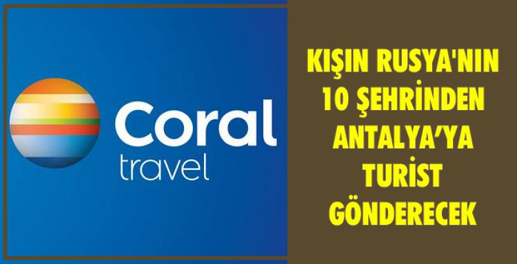 KIŞIN RUSYA'NIN 10 ŞEHRİNDEN ANTALYA'YA TURİST GÖNDERECEK