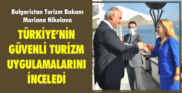 BULGAR BAKAN TÜRKİYE’NİN GÜVENLİ TURİZM UYGULAMALARINI İNCELEDİ