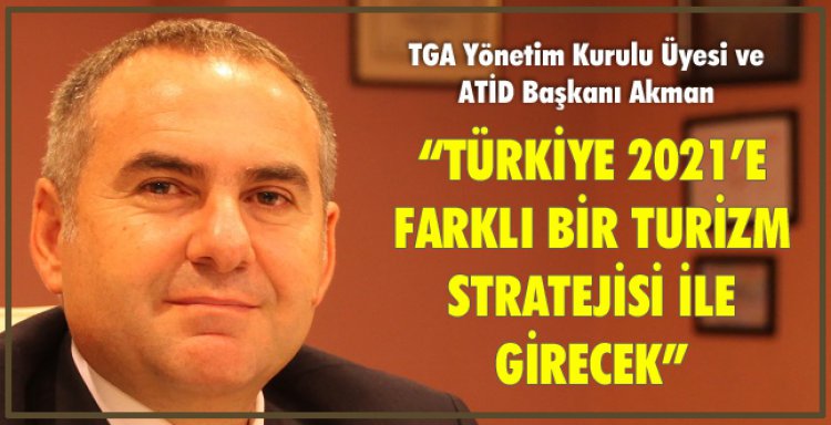 TÜRKİYE 2021’E FARKLI BİR TURİZM STRATEJİSİ İLE GİRECEK!