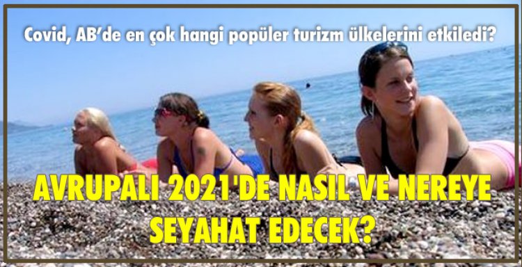 AVRUPALI 2021'DE NASIL VE NEREYE SEYAHAT EDECEK?