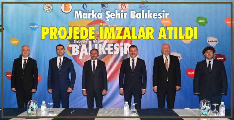 MARKA ŞEHİR BALIKESİR PROJESİNDE İMZALAR ATILDI