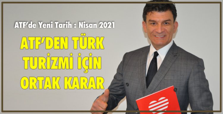 ATF’DEN TÜRK TURİZMİ İÇİN ORTAK KARAR