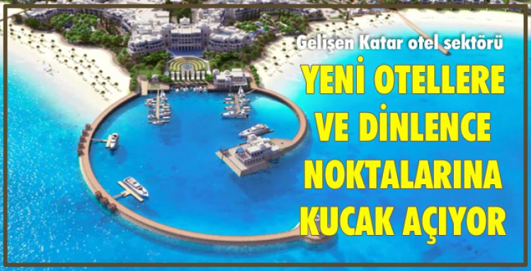 YENİ OTELLERE VE DİNLENCE NOKTALARINA KUCAK AÇIYOR