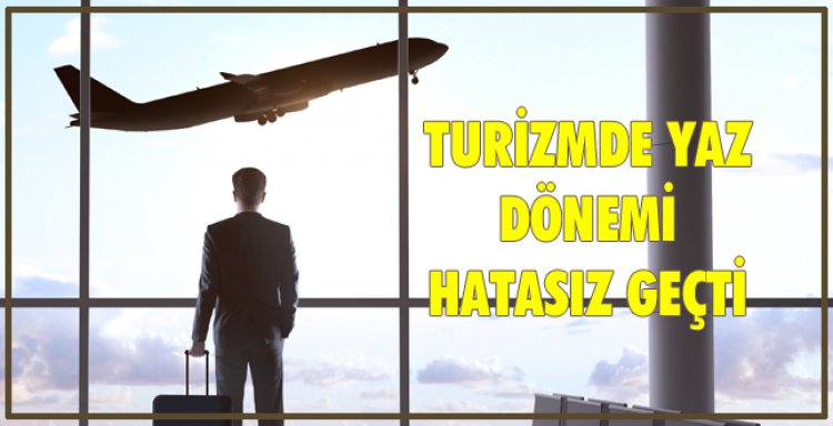 TURİZMDE YAZ DÖNEMİ HATASIZ GEÇTİ