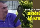 SEKTÖRÜN ACI KAYBI!
