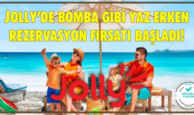 JOLLY’DE BOMBA GİBİ YAZ ERKEN REZERVASYON FIRSATI BAŞLADI!