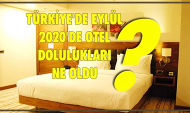 TÜRKİYE'DE EYLÜL 2020'DE OTEL DOLULUKLARI NE OLDU?
