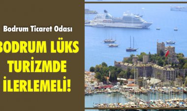  BODRUM LÜKS TURİZMDE İLERLEMELİ!