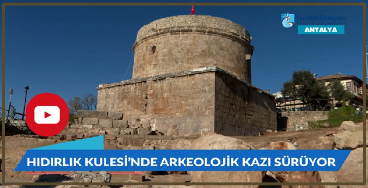 HIDIRLIK KULESİ’NDE ARKEOLOJİK KAZI SÜRÜYOR