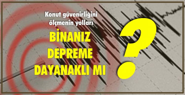 BİNANIZ DEPREME DAYANIKLI MI