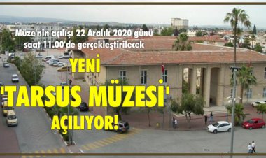 YENİ 'TARSUS MÜZESİ' AÇILIYOR!