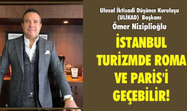 İSTANBUL TURİZMDE ROMA VE PARİS'İ GEÇEBİLİR!