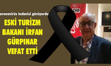 ESKİ TURİZM BAKANI İRFAN GÜRPINAR VEFAT ETTİ