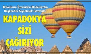 KAPADOKYA SİZİ ÇAĞIRIYOR…