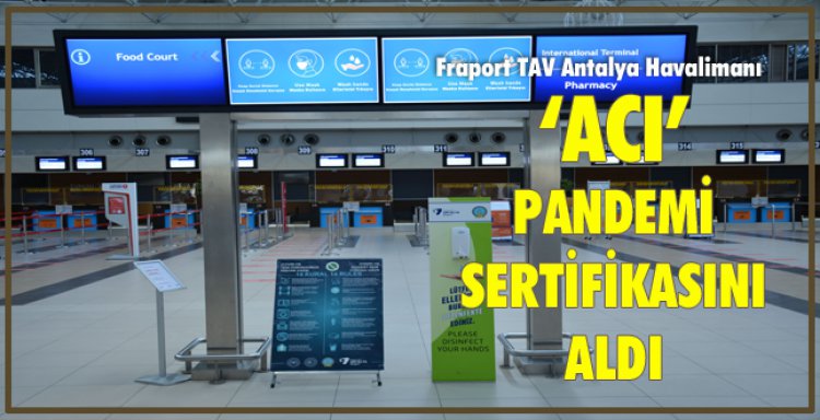 FRAPORT TAV ANTALYA HAVALİMANI  ‘ACI’ PANDEMİ SERTİFİKASINI ALDI