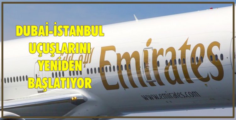 DUBAİ-İSTANBUL UÇUŞLARINI YENİDEN BAŞLATIYOR