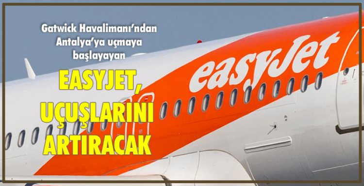  EASYJET, UÇUŞLARINI ARTIRACAK