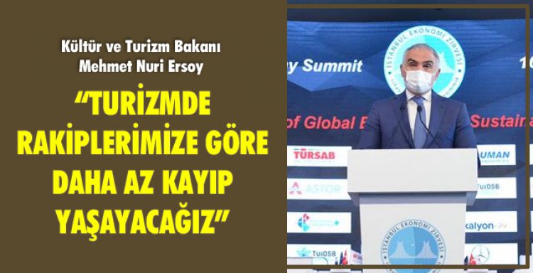 TURİZMDE RAKİPLERİMİZE GÖRE DAHA AZ KAYIP YAŞAYACAĞIZ!