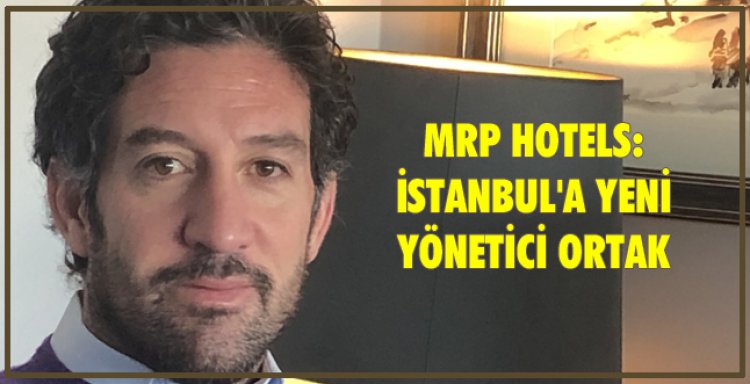 MRP HOTELS: İSTANBUL'A YENİ YÖNETİCİ ORTAK