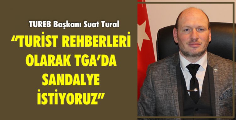 TURİST REHBERLERİ OLARAK TGA’DA SANDALYE İSTİYORUZ!