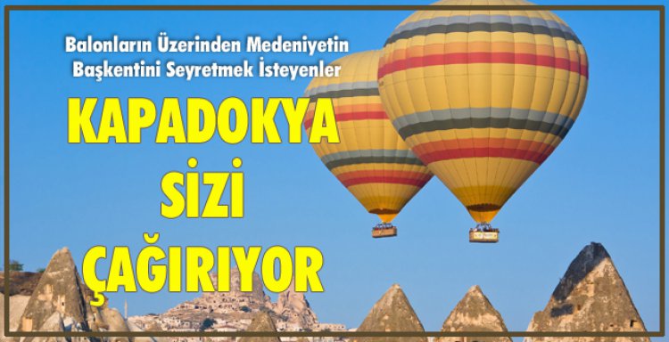 KAPADOKYA SİZİ ÇAĞIRIYOR…