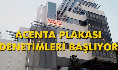 ACENTA PLAKASI DENETİMLERİ BAŞLIYOR