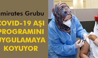 EMIRATES GRUBU, COVID-19 AŞI PROGRAMINI UYGULAMAYA KOYUYOR