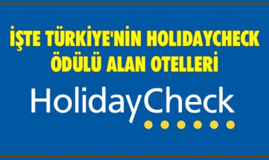 İŞTE TÜRKİYE'NİN HOLIDAYCHECK ÖDÜLÜ ALAN OTELLERİ