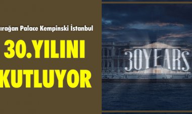 ÇIRAĞAN PALACE KEMPİNSKİ İSTANBUL 30.YILINI KUTLUYOR