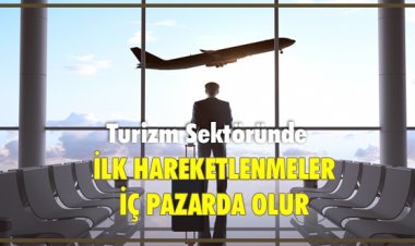 İLK HAREKETLENMELER İÇ PAZARDA OLUR
