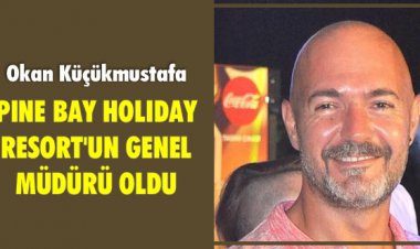 PINE BAY HOLIDAY RESORT'UN GENEL MÜDÜRÜ OLDU