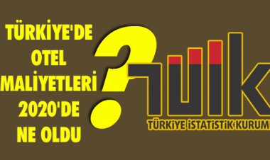 TÜRKİYE'DE OTEL MALİYETLERİ 2020'DE NE OLDU?
