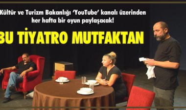 BU TİYATRO MUTFAKTAN!