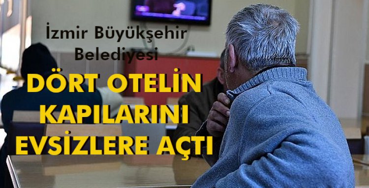 DÖRT OTELİN KAPILARINI EVSİZLERE AÇTI