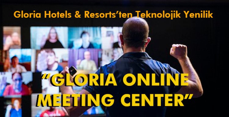 GLORIA HOTELS & RESORTS’TEN TEKNOLOJİK YENİLİK: “GLORIA ONLINE MEETING CENTER”