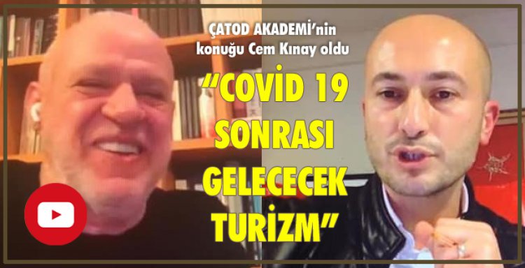 ÇATOD AKADEMİ'DE 'COVİD 19 SONRASI GELECEK TURİZM' TARTIŞILDI