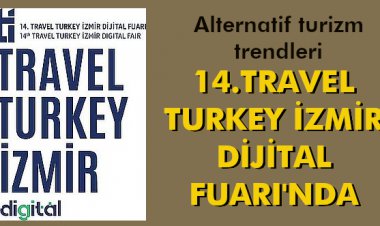 ALTERNATİF TURİZM TRENDLERİ,14.TRAVEL TURKEY İZMİR DİJİTAL FUARI'NDA