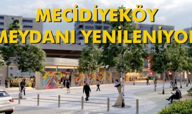 MECİDİYEKÖY MEYDANI YENİLENİYOR