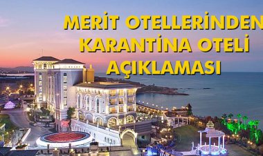 MERİT OTELLERİNDEN KARANTİNA OTELİ AÇIKLAMASI