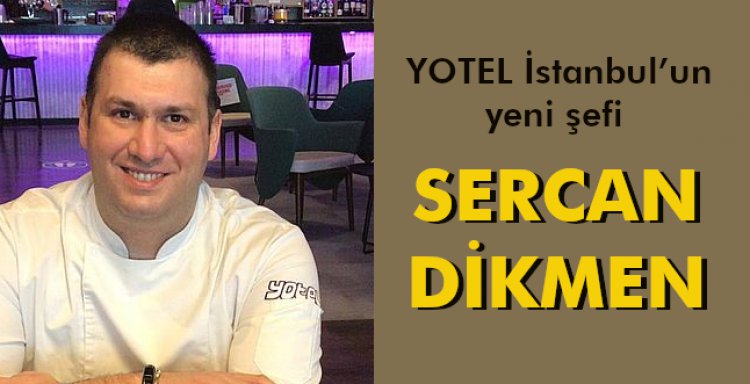 YOTEL İSTANBUL'UN YENİ ŞEFİ 'SERCAN DİKMEN'