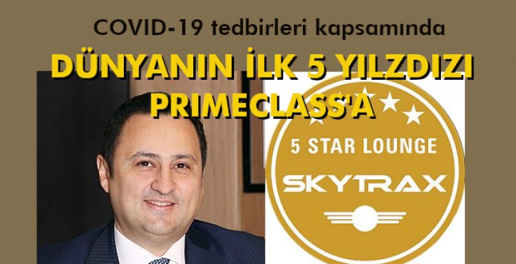 COVID-19 TEDBİRLERİ KAPSAMINDA  DÜNYANIN İLK 5 YILZDIZI PRIMECLASS'A