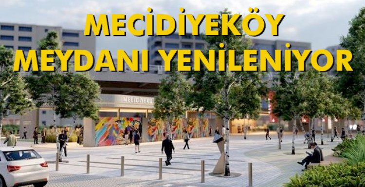 MECİDİYEKÖY MEYDANI YENİLENİYOR