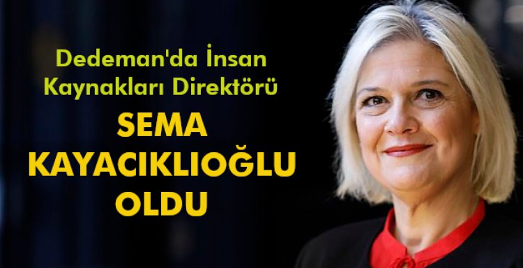 DEDEMAN’DA İNSAN KAYNAKLARI DİREKTÖRÜ SEMA KAYACIKLIOĞLU OLDU
