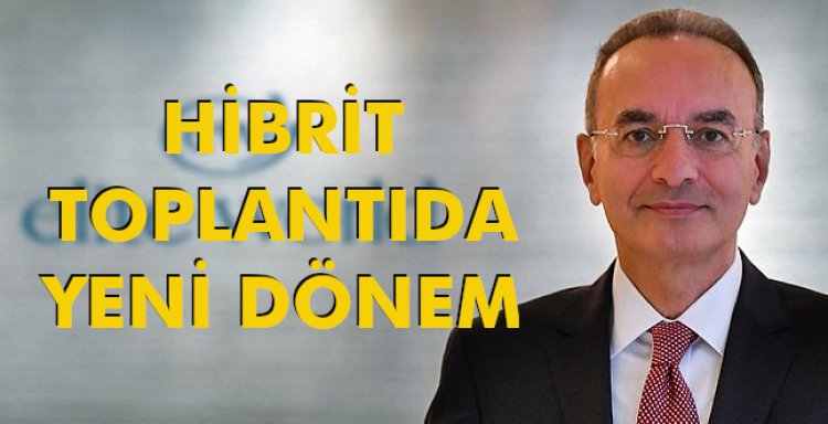 HİBRİT TOPLANTIDA YENİ DÖNEM