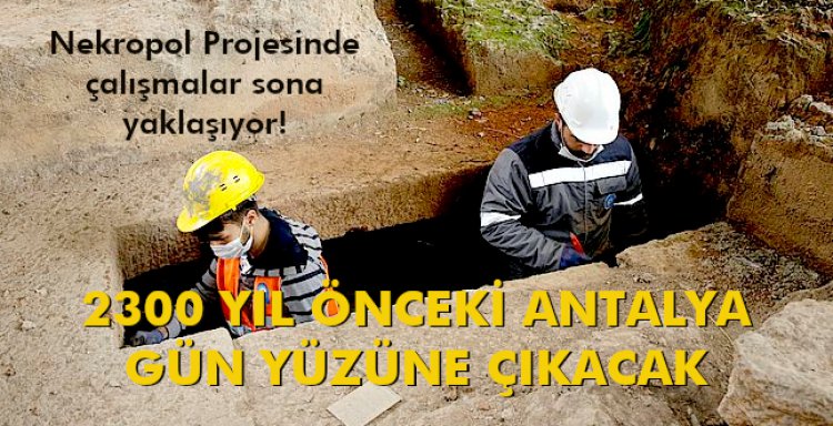2300 YIL ÖNCEKİ ANTALYA GÜN YÜZÜNE ÇIKACAK