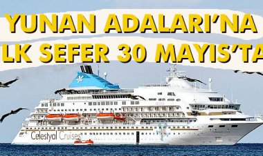 YUNAN ADALARI’NA ILK SEFER 30 MAYIS’TA