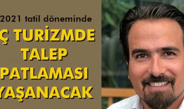 İÇ TURİZMDE TALEP PATLAMASI YAŞANACAK