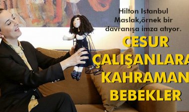 CESUR ÇALIŞANLARA, KAHRAMAN BEBEKLER